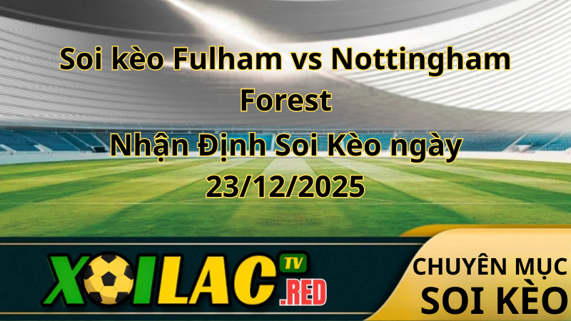 Soi kèo Fulham vs Nottingham Forest- xoilac