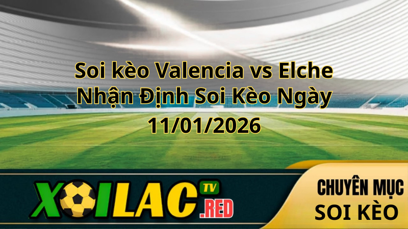 Soi kèo Valencia vs Elche